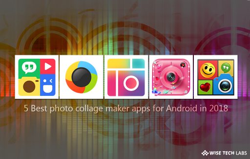 5_best_photo_collage_maker_apps_for_android_in_2018_wise_tech_labs